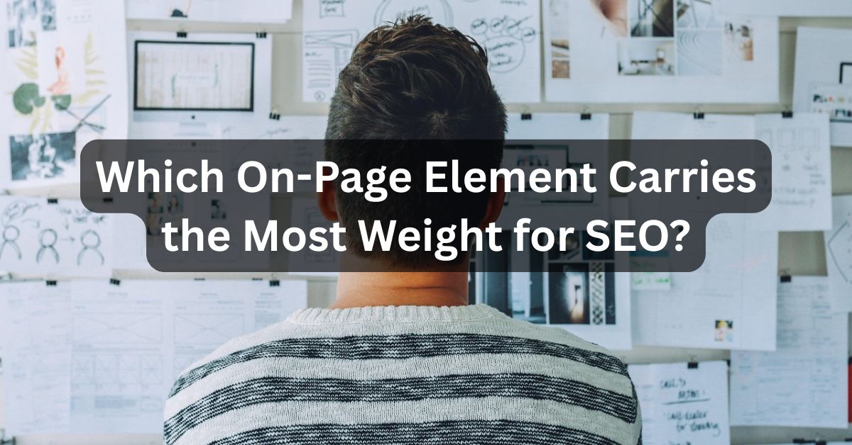 Which On Page Element Carries the Most Weight for SEO?