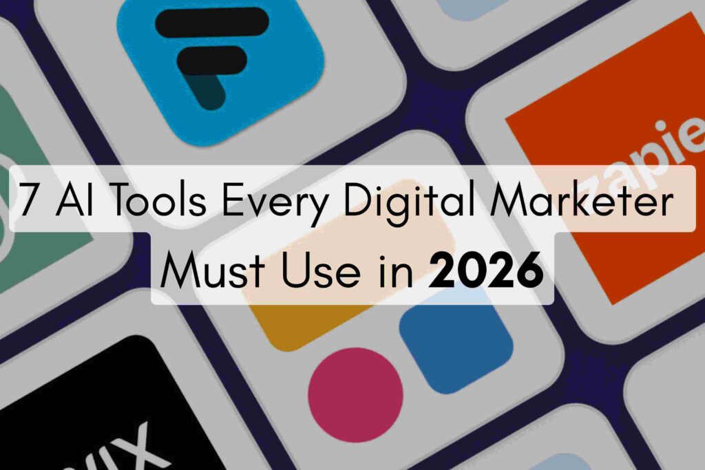 7 AI Tools Every Digital Marketer Must Use in 2026